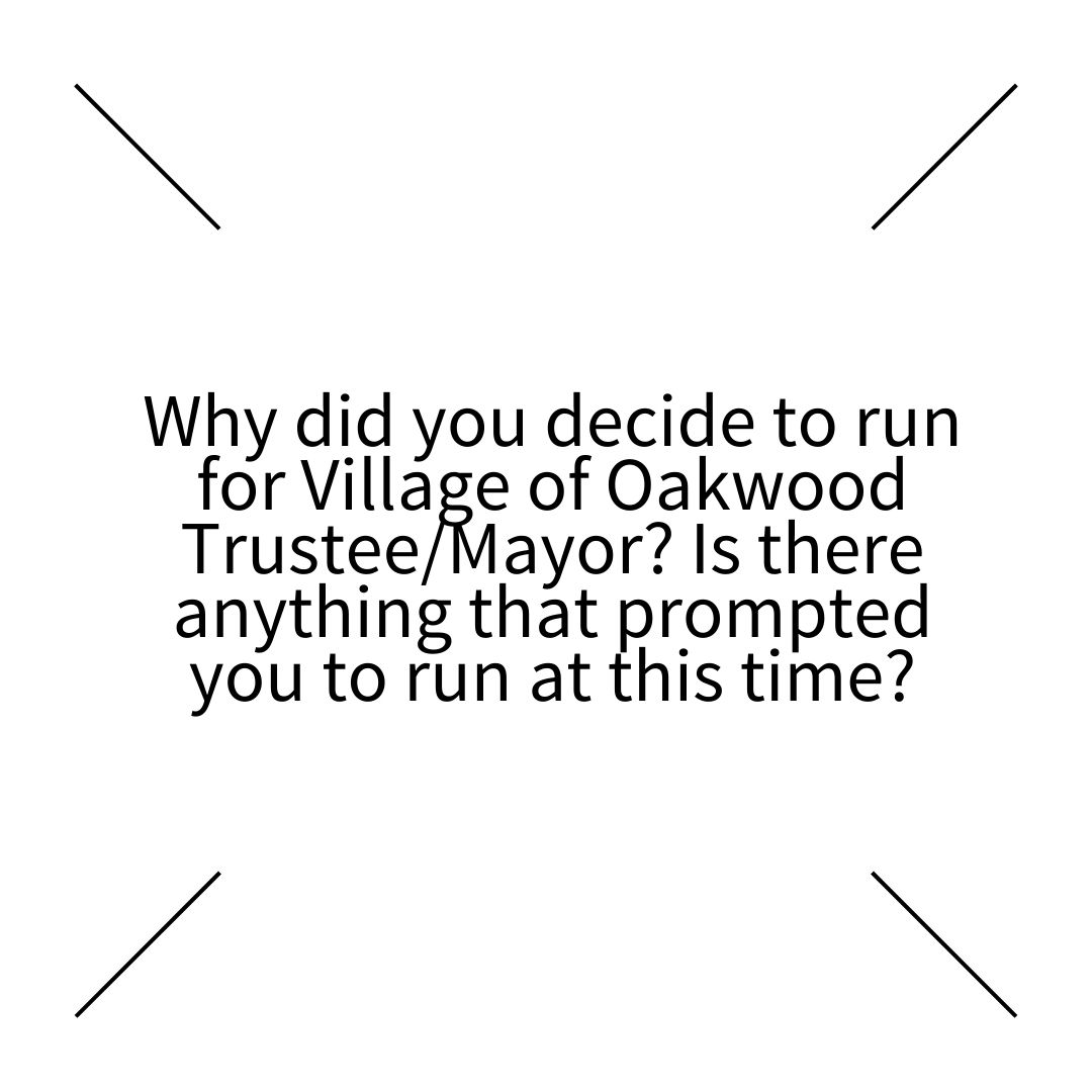 why-did-you-decide-to-run-for-village-of-oakwood-trustee-mayor-is